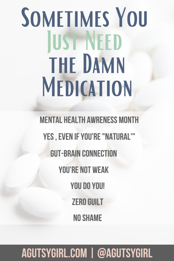 Sometimes You Just Need the Damn Medication agutsygirl.com #natural #guthealth #spooniecommunity