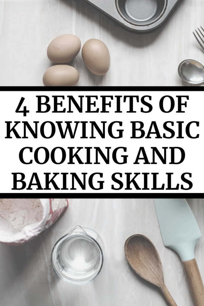 4 Benefits of Knowing Basic Cooking and Baking Skills agutsygirl.com