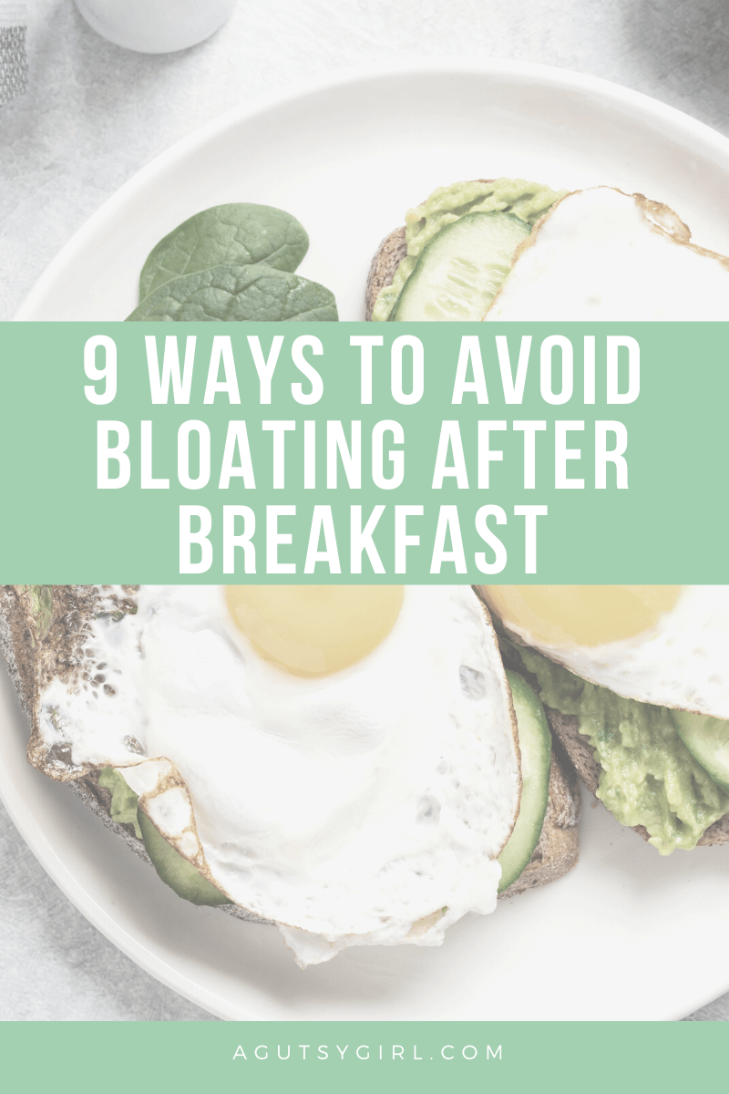 9 Ways to Avoid Bloating After Breakfast agutsygirl.com #guthealth #bloating #bloated