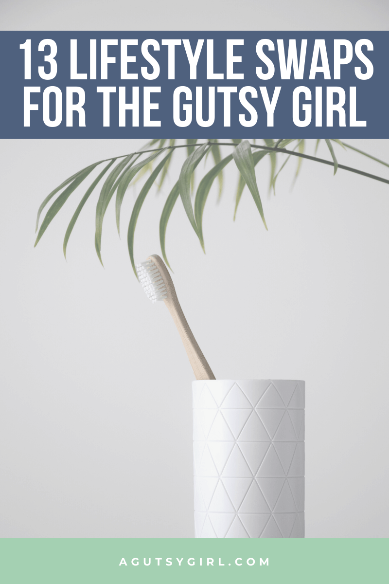 13 Lifestyle Swaps for the Gutsy Girl agutsygirl.com #guthealth #nontoxic #skincare #swap