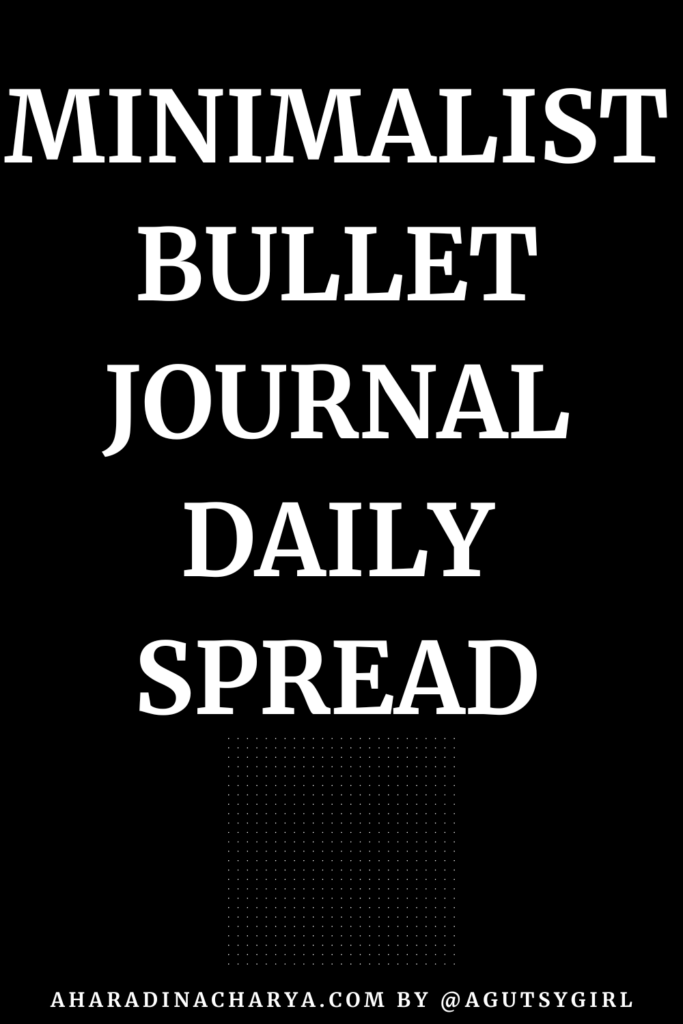 Minimalist Bullet Journal Daily Spread by A Gutsy Girl aharadinacharya.com
