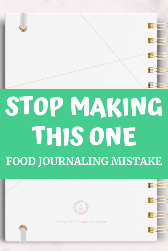 Stop making this one food journaling mistake agutsygirl.com