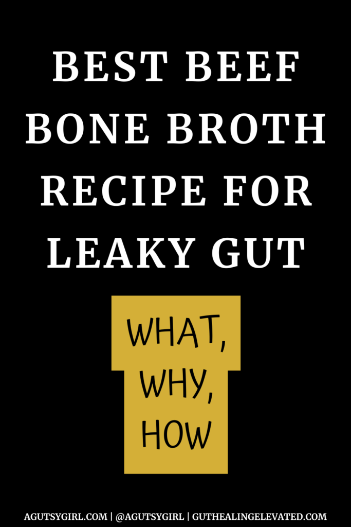 Beef Bone Broth for Leaky Gut agutsygirl.com