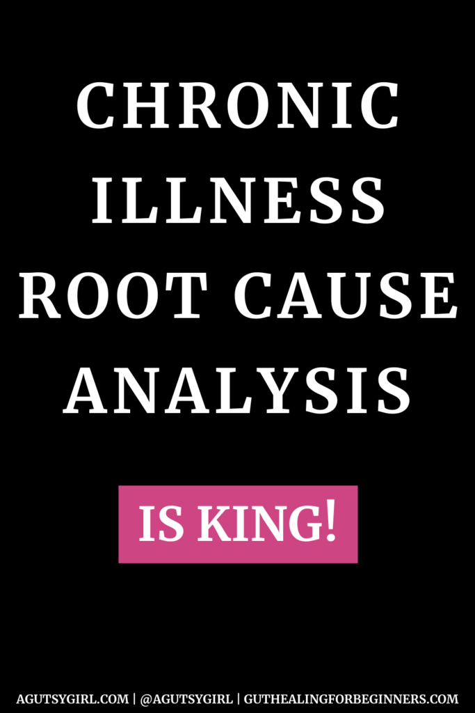 Chronic Illness Root Cause Analysis is King agutsygirl.com