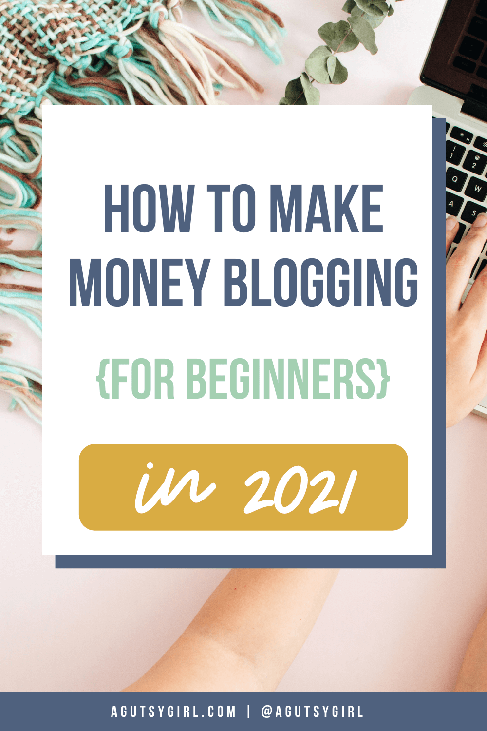 How to Make Money Blogging for Beginners in 2021 agutsygirl.com #blogging #makemoneyblogging #blog