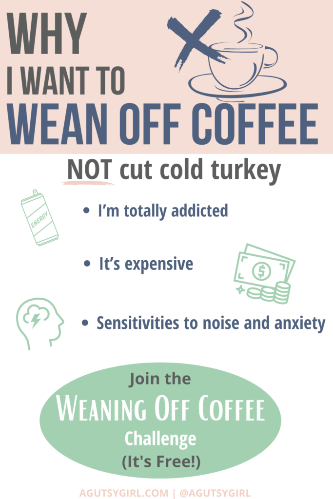 Why I Want to Wean Off Coffee agutsygirl.com #coffee #caffeine #weaningoffcaffeine #guthealth #healthchallenge