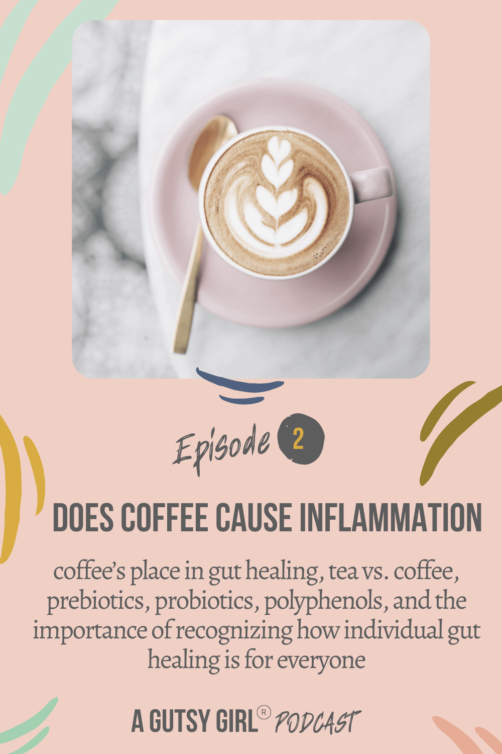 A Gutsy Girl podcast episode 2 Does Coffee Cause Inflammation agutsygirl.com #agutsygirl #healthpodcast #wellnesspodcast #coffee