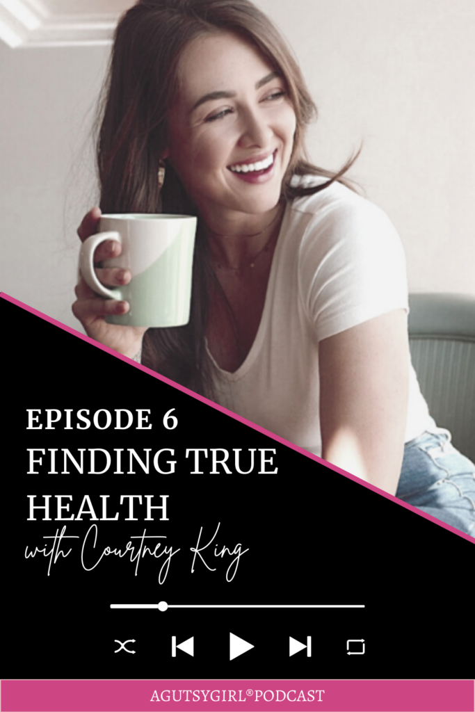 Courtney King episode 6 A Gutsy Girl podcast agutsygirl.com