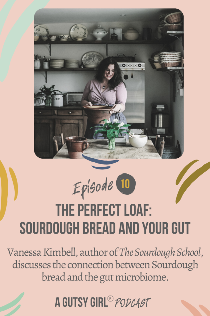 Episode 10 podcast The Perfect Loaf sourdough bread agutsygirl.com #wellnesspodcast #healthpodcast #sourdoughbread