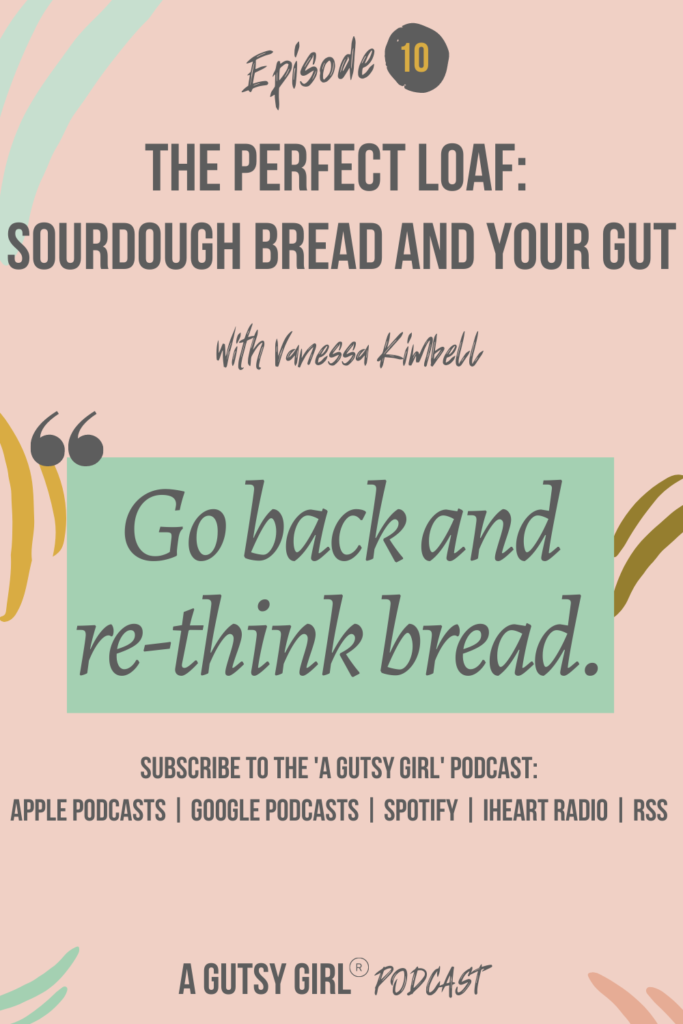 The Perfect Loaf episode 10 podcast sourdough bread agutsygirl.com #wellnesspodcast #healthpodcast #sourdough