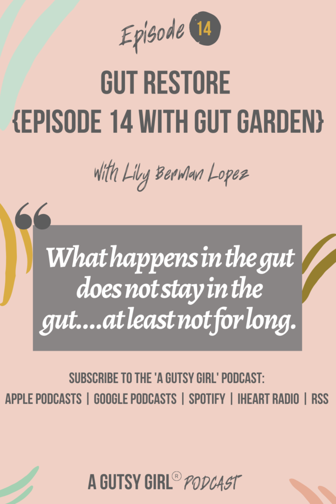 Gut Restore Episode 14 with Gut Garden gut health podcasts agutsygirl.com #wellnesspodcast #healthpodcast #gutgarden #supplements happens in the gut agutsygirl.com #wellnesspodcast #healthpodcast