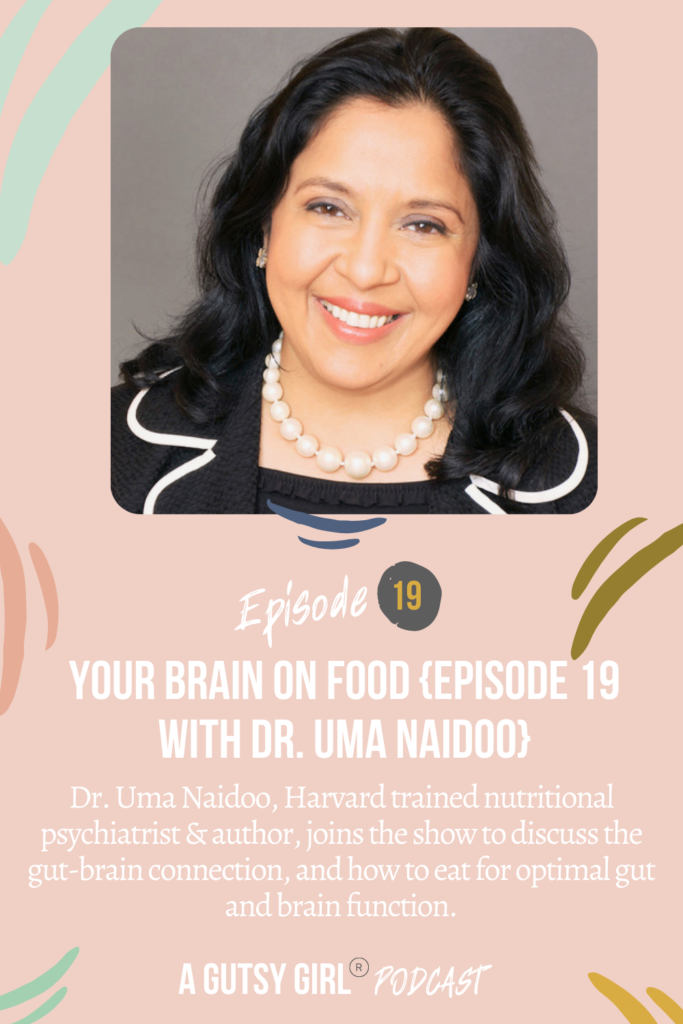 Your Brain on Food {Episode 19 with Dr. Uma Naidoo} gut health podcasts agutsygirl.com #wellnesspodcast #healthpodcast #gutbrain