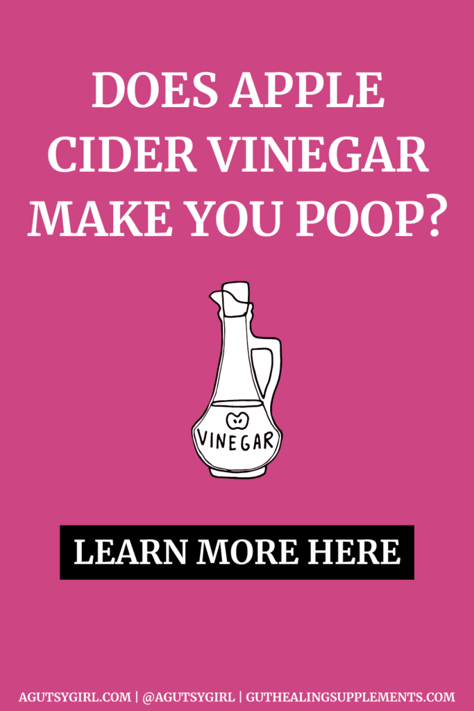 Does Apple Cider Vinegar Make You Poop agutsygirl.com #applecidervinegar
