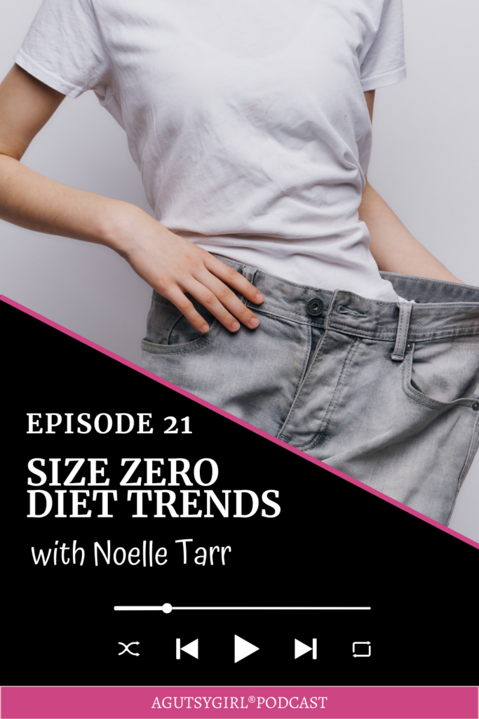 Size Zero Diet Trends A Gutsy Girl podcast agutsygirl.com