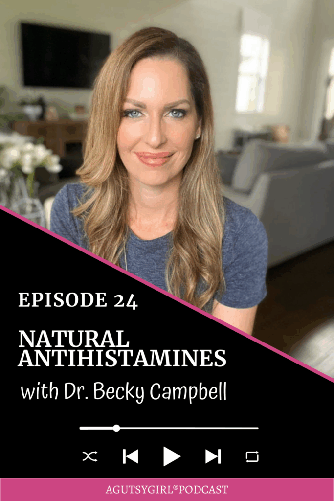 EPISODE 24 Natural Antihistamines with Dr. Becky Campbell A Gutsy Girl podcast agutsygirl.com