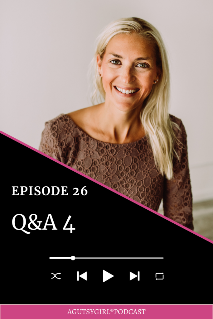 Q&A 4 on the A Gutsy Girl podcast agutsygirl.com