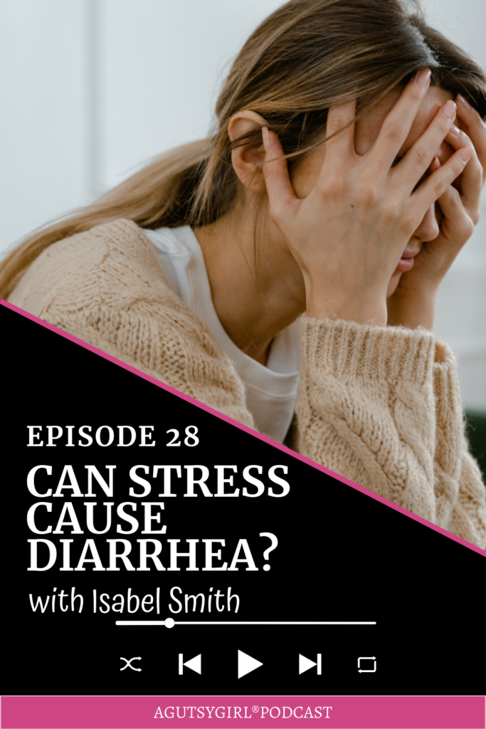 Can stress cause diarrhea podcast episode A Gutsy Girl podcast agutsygirl.com