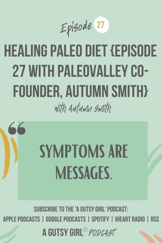 Healing Paleo Diet {Episode 27 with Paleovalley Co-Founder, Autumn Smith} agutsygirl.com #ibs #wellnesspodcast #paleo