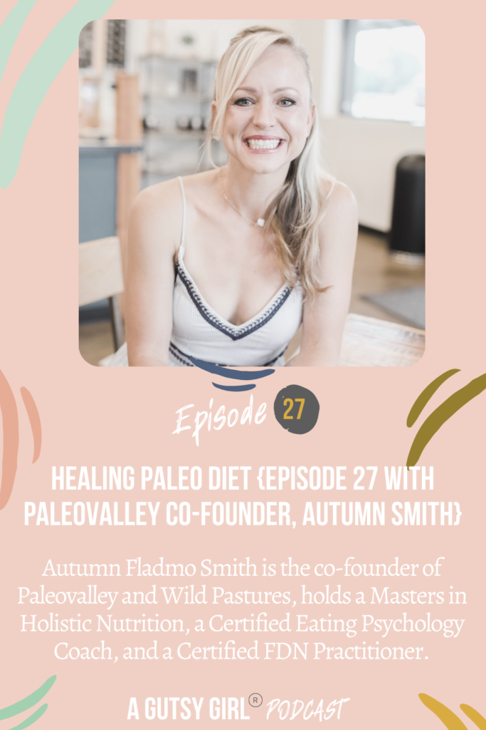Healing Paleo Diet {Episode 27 with Paleovalley Co-Founder, Autumn Smith} agutsygirl.com #paleodiet #paleovalley #wellnesspodcast
