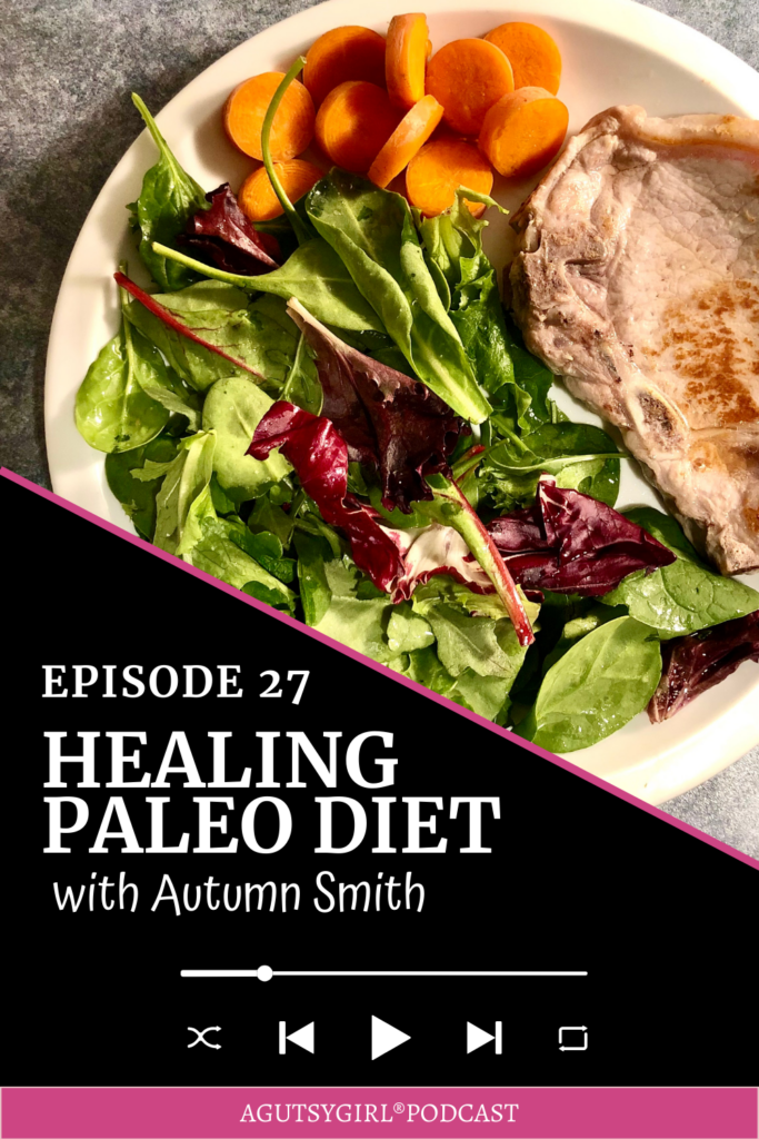 Healing Paleo Diet with Paleovalley Autumn Smith A Gutsy Girl podcast agutsygirl.com
