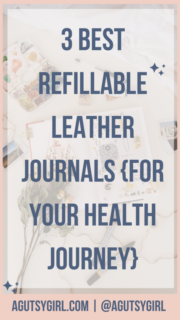 3 Best Refillable Leather Journals {for your health journey} agutsygirl.com #journals #journaling
