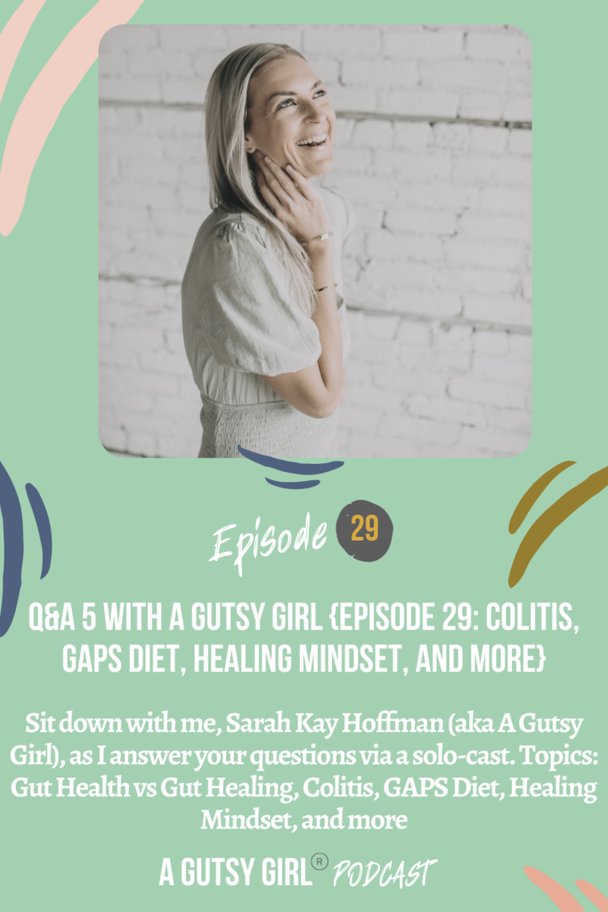 Q&A 5 with A Gutsy Girl Episode 29 Colitis, GAPS Diet, Healing Mindset, and more agutsygirl.com #guthealth #sibo