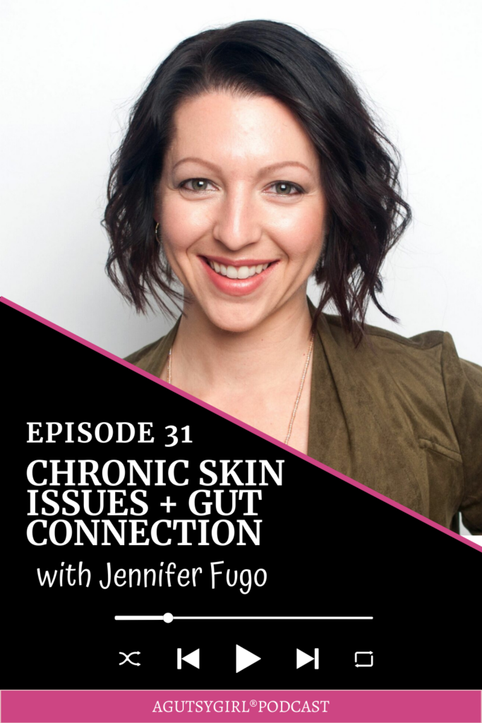 Chronic Skin Issues + Gut Connection on A Gutsy Girl podcast agutsygirl.com