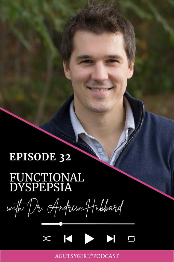 Functional Dyspepsia (Episode 32 with Dr. Andrew Hubbard) agutsygirl.com