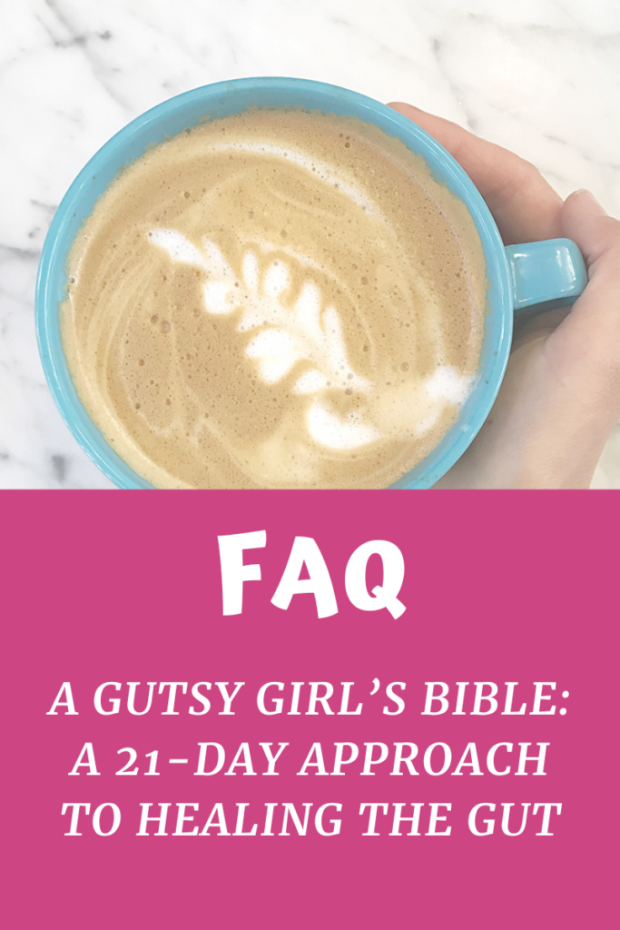 A Gutsy Girl's Bible a 21-day approach to healing the gut FAQ agutsygirl.com