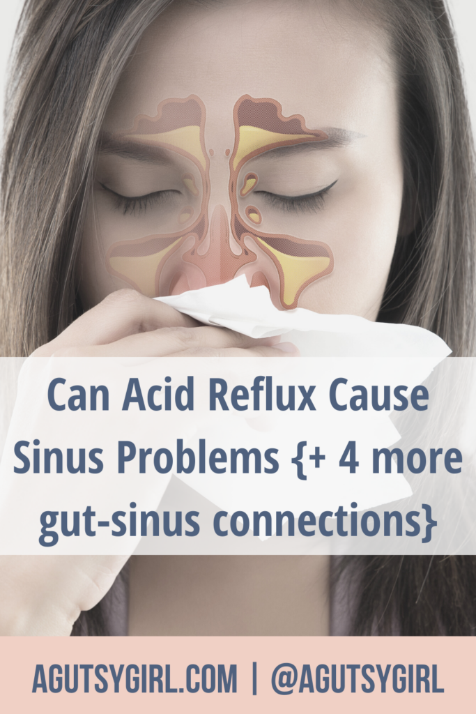 Can Acid Reflux Cause Sinus Problems {+ 4 more gut-sinus connections} agutsygirl.com #guthealth #sinus