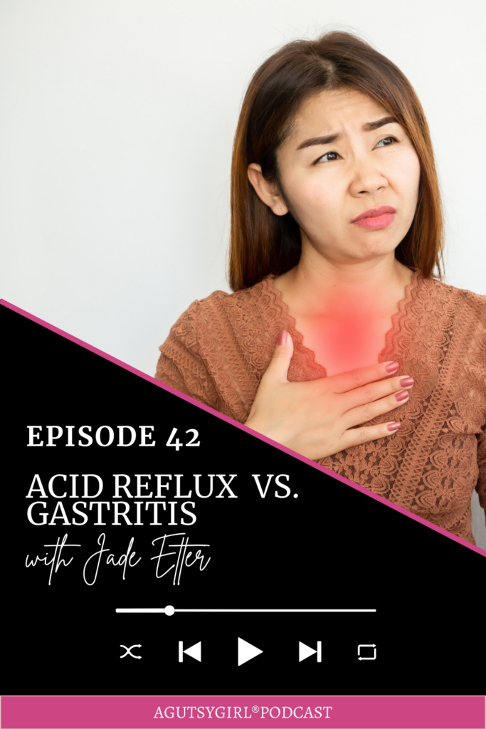 Acid Reflux vs Gastritis (Episode 42 with Jade Etter) agutsygirl.com