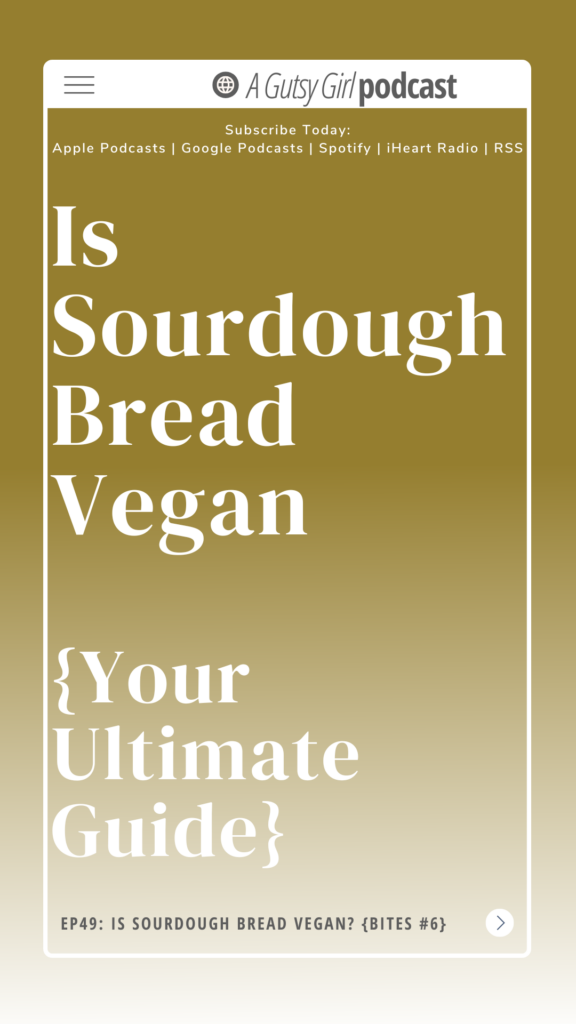Is Sourdough Bread Vegan (Your Ultimate Guide) agutsygirl.com #sourdoughbread