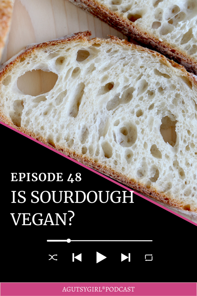 Is sourdough bread vegan A Gutsy Girl podcast agutsygirl.com