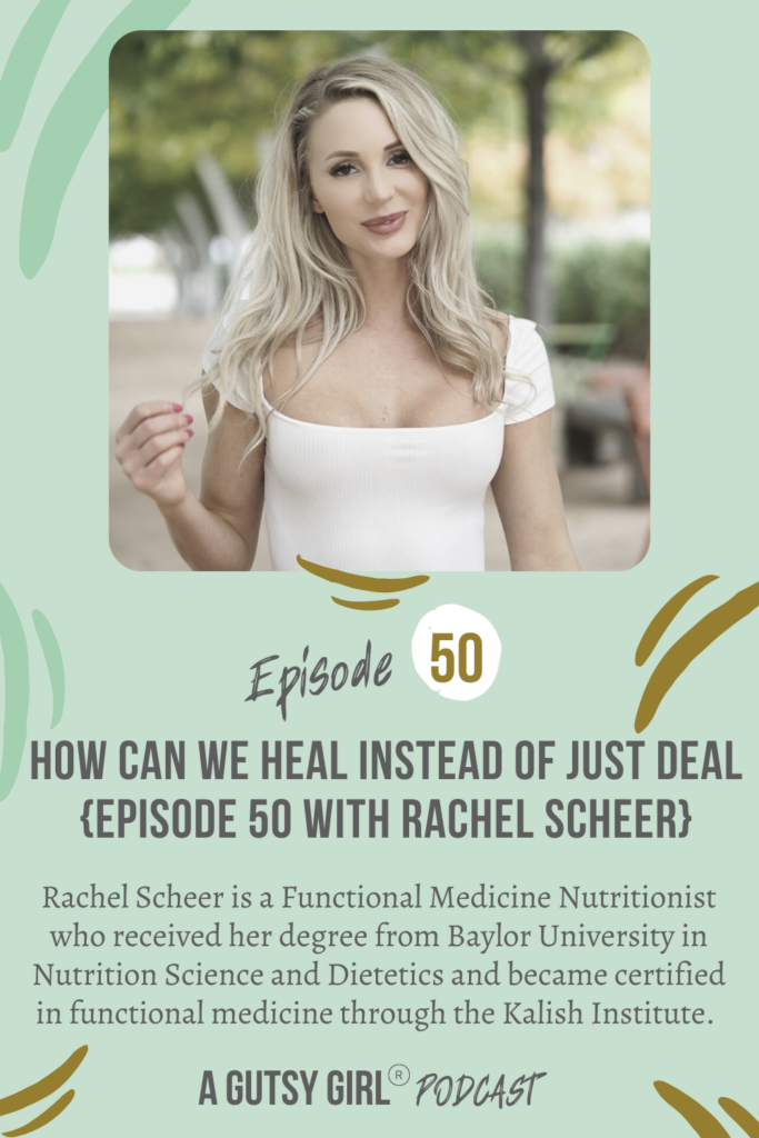 How Can We Heal Instead of Just Deal {Episode 50 with Rachel Scheer} agutsygirl.com #guthealth #wellnesspodcast