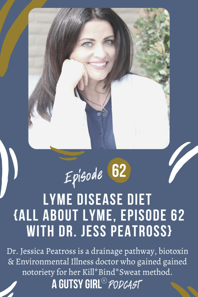 Lyme Disease Diet {All About Lyme, Episode 62 with Dr. Jess Peatross} agutsygirl.com #killbindsweat #lyme