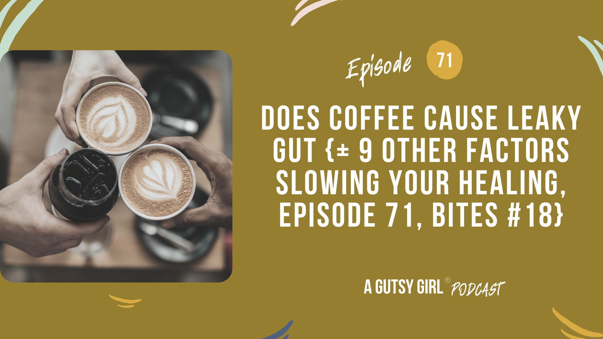 Does Coffee Cause Leaky Gut {+ 9 other factors slowing your healing, Episode 71, Bites #18}