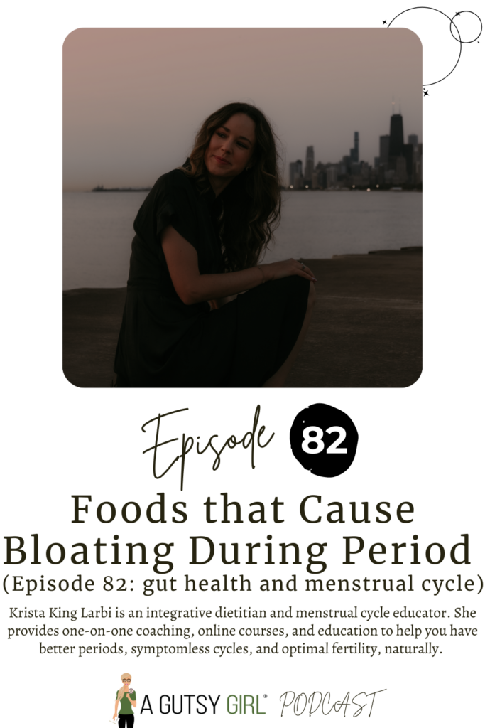 Foods that Cause Bloating During Period (Episode 82 gut health and menstrual cycle) agutsygirl.com #pms #hormones