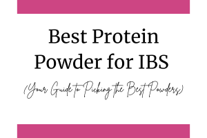 Best Protein Powder for IBS (Your Guide to Picking the Best Powders)