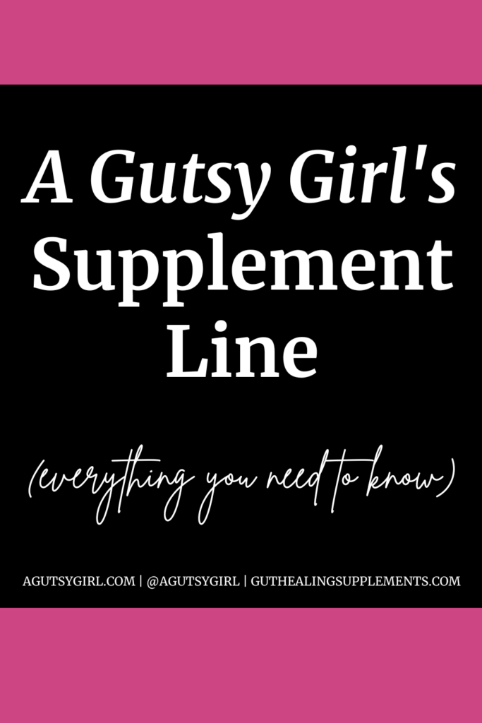 A Gutsy Girl's Supplement Line (everything you need to know) agutsygirl.com #supplements #guthealth