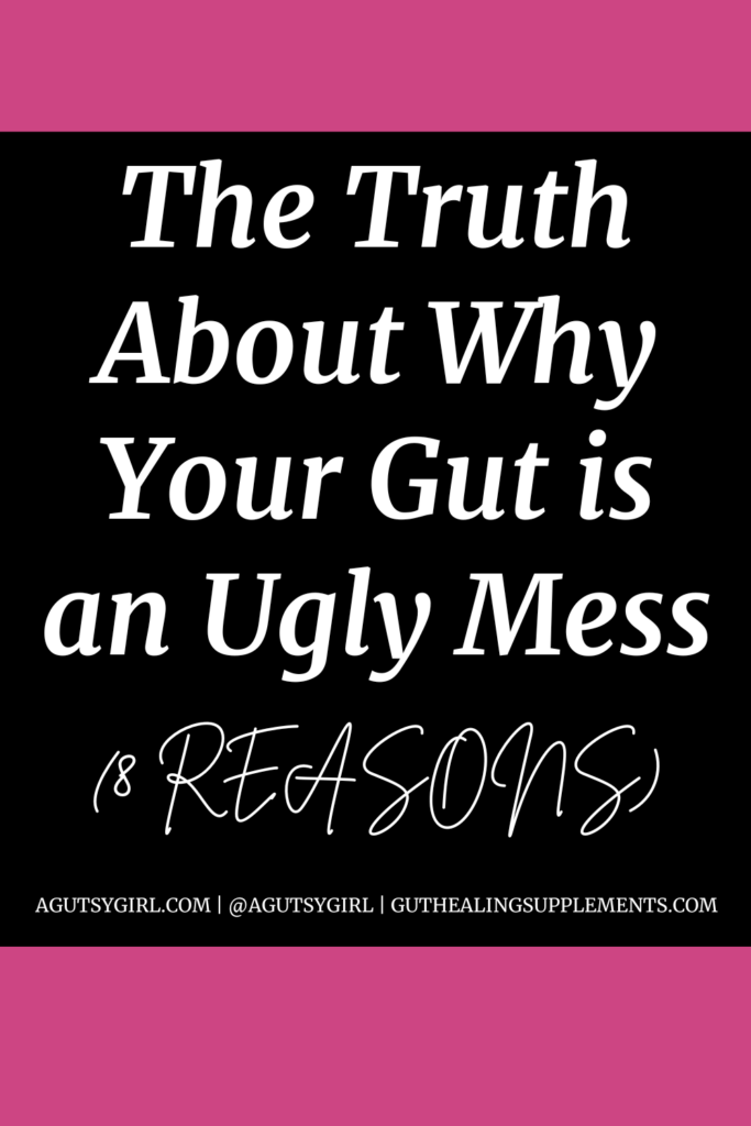 The Truth About Why Your Gut Is an Ugly Mess (Episode 89, Bites #29) agutsygirl.com #guthealing