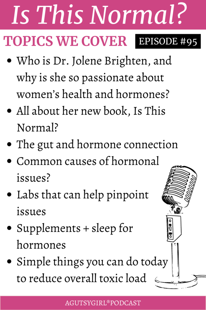 Is This Normal A Gutsy Girl podcast with Dr. Jolene Brighten episode 95 agutsygirl.com #hormones #guthealth