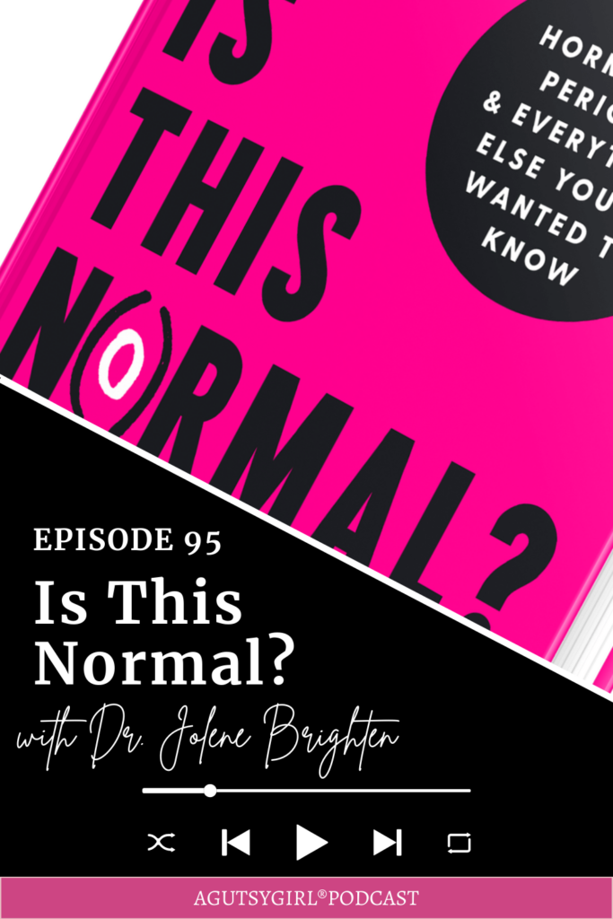 Is This Normal (Episode 95 with Dr. Jolene Brighten) agutsygirl.com #hormones #guthealth #wellnesspodcast