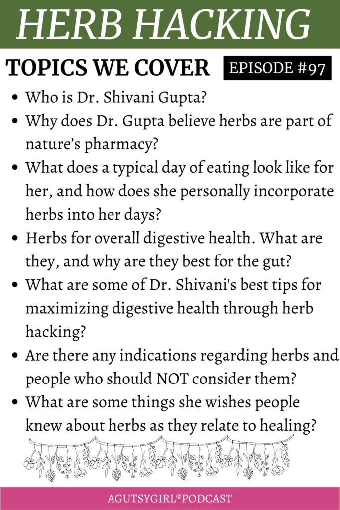 Unlocking Nature's Pharmacy Maximizing Health Benefits through Herb Hacking (Episode 97 with Dr. Shivani Gupta) agutsygirl.com #podcasts #herbs #wellnesspodcast