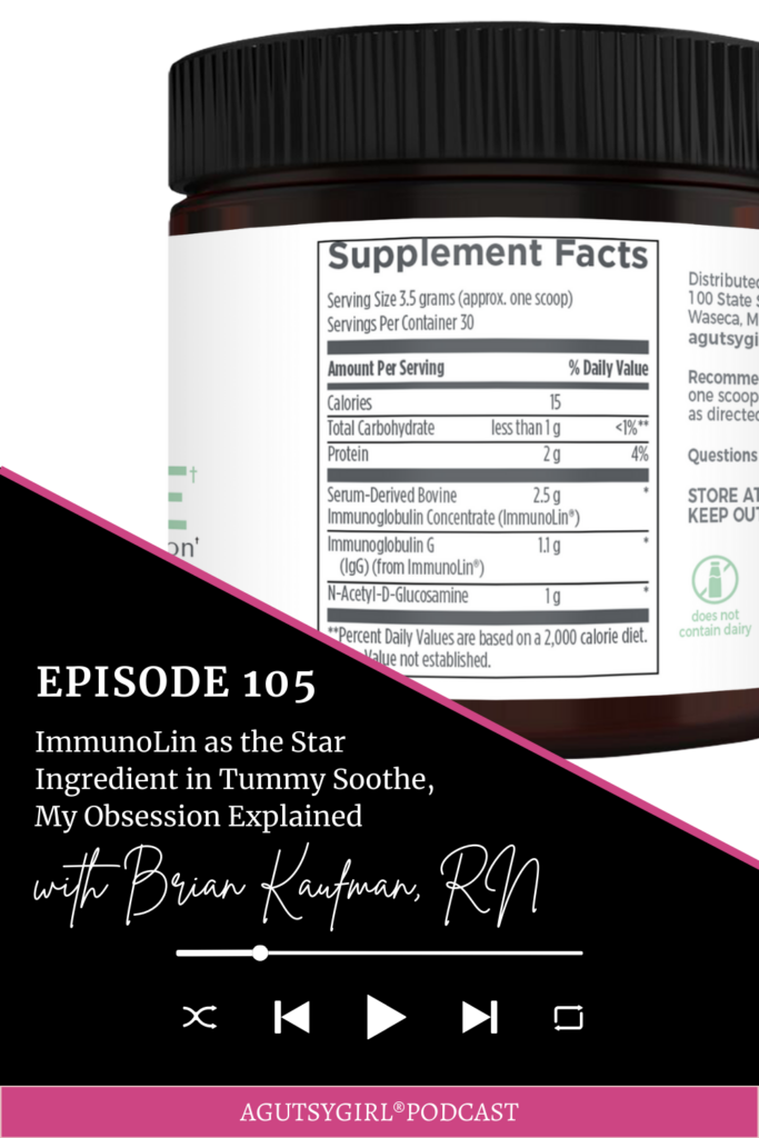ImmunoLin as the Star Ingredient in Tummy Soothe, My Obsession Explained (Episode 105 with Brian Kaufman) agutsygirl.com #immunolin #immune