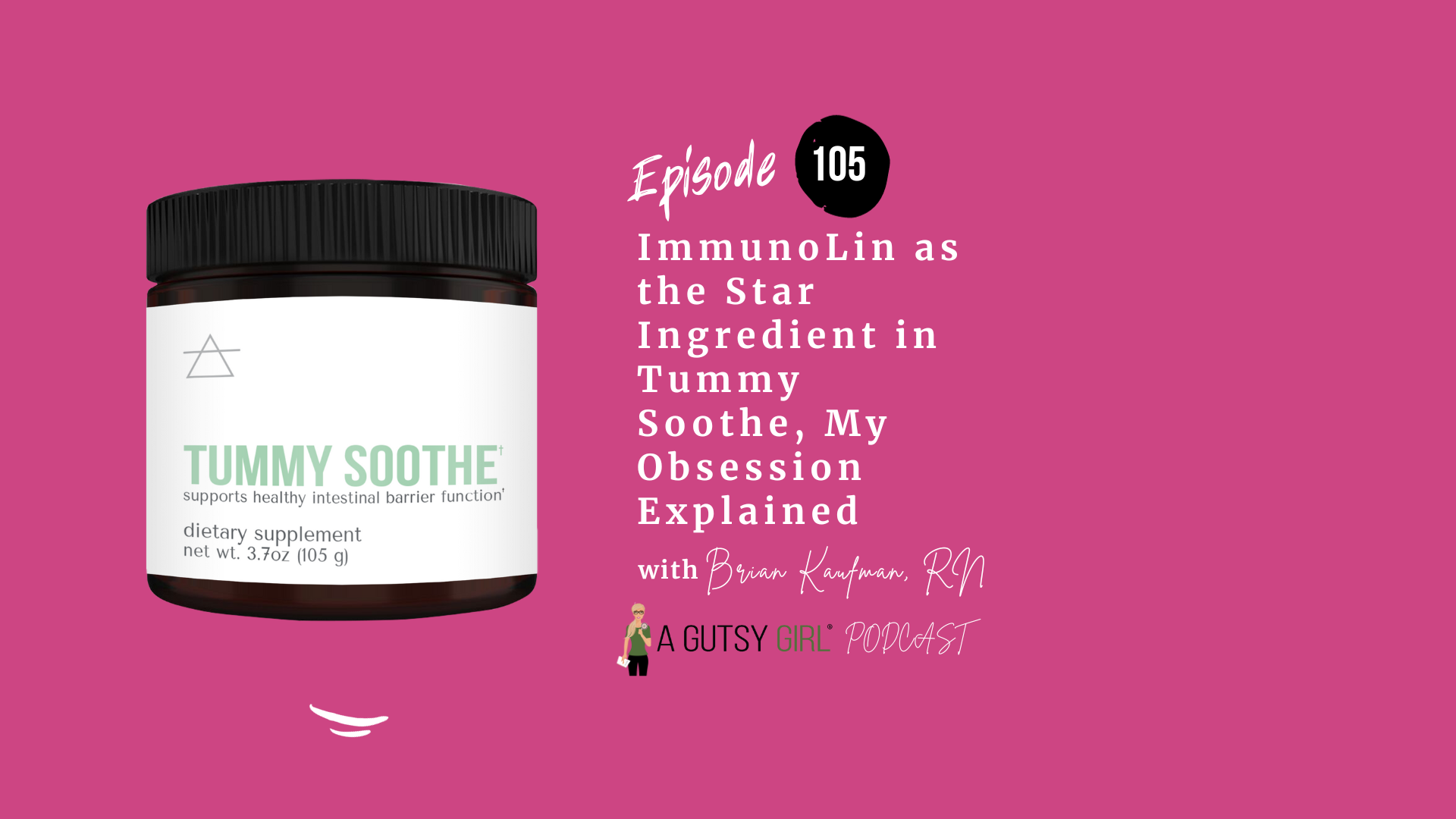 ImmunoLin as the Star Ingredient in Tummy Soothe, My Obsession Explained (Episode 105 with Brian Kaufman)