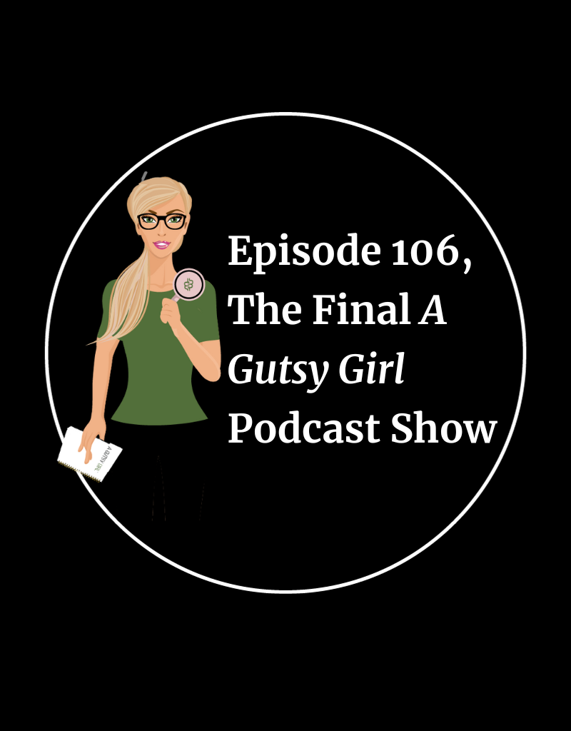 The Final A Gutsy Girl Podcast Show Episode #106 agutsygirl.com #guthealth #podcast