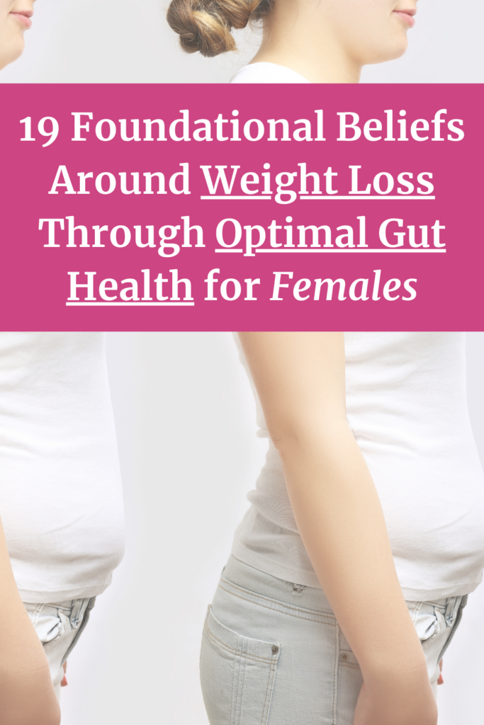19 Foundational Beliefs Around Weight Loss Through Optimal Gut Health for Females agutsygirl.com